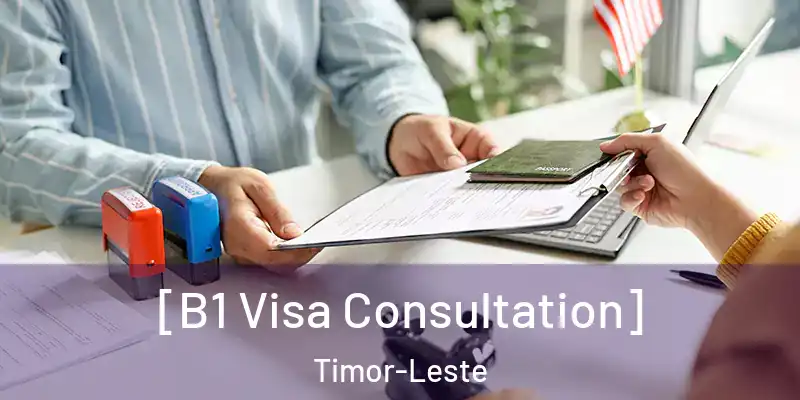  [B1 Visa Consultation] Timor-Leste