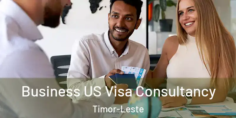  Business US Visa Consultancy Timor-Leste
