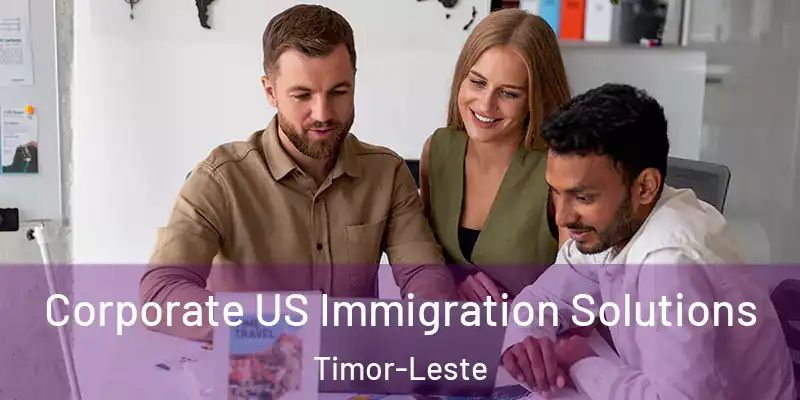  Corporate US Immigration Solutions Timor-Leste
