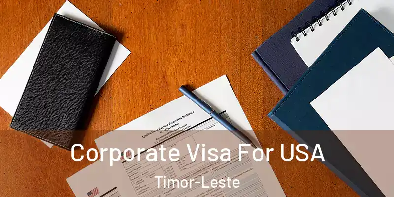  Corporate Visa For USA Timor-Leste