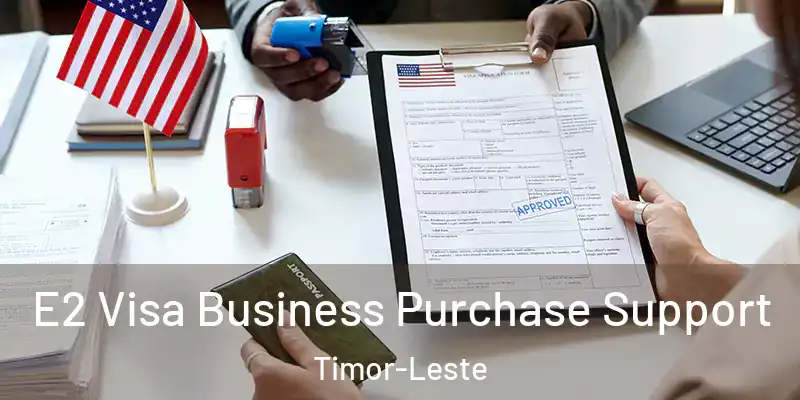  E2 Visa Business Purchase Support Timor-Leste