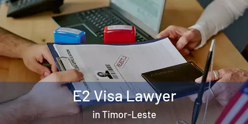  E2 Visa Lawyer in Timor-Leste