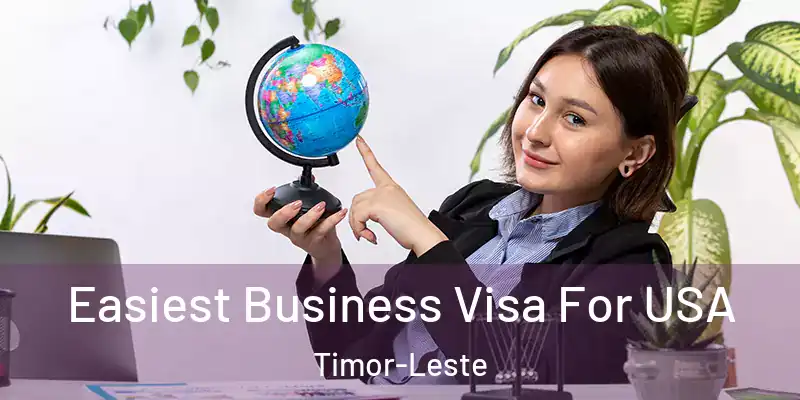  Easiest Business Visa For USA Timor-Leste