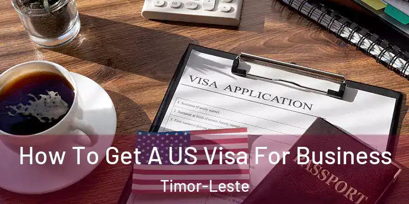  How To Get A US Visa For Business Timor-Leste