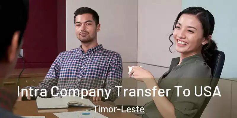  Intra Company Transfer To USA Timor-Leste