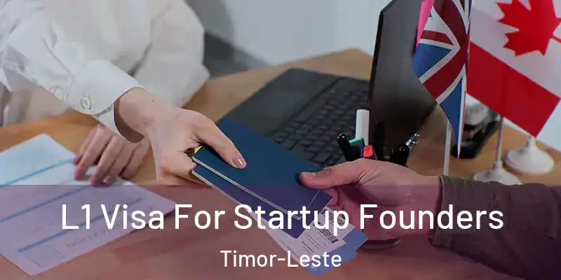  L1 Visa For Startup Founders Timor-Leste