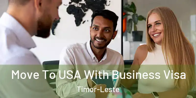  Move To USA With Business Visa Timor-Leste