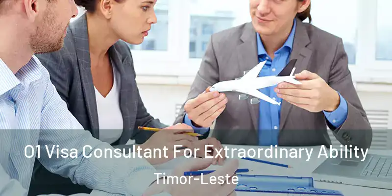  O1 Visa Consultant For Extraordinary Ability Timor-Leste