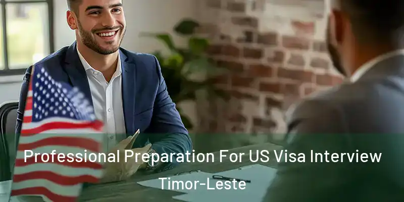 Professional Preparation For US Visa Interview Timor-Leste
