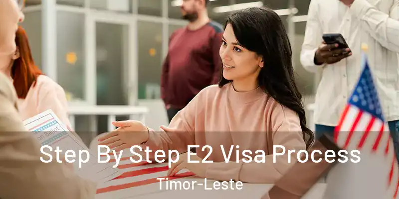  Step By Step E2 Visa Process Timor-Leste