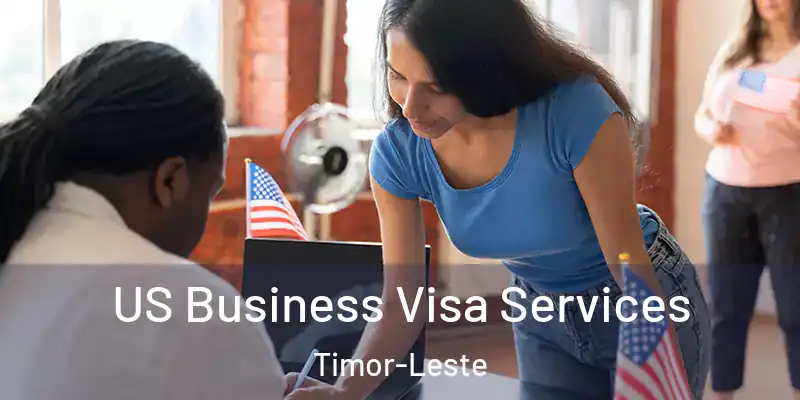  US Business Visa Services Timor-Leste