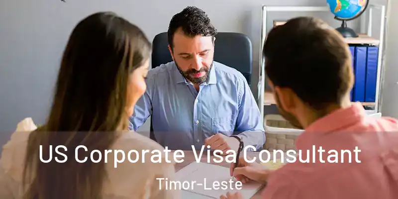  US Corporate Visa Consultant Timor-Leste