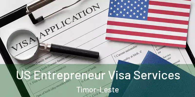  US Entrepreneur Visa Services Timor-Leste