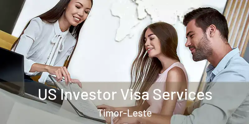  US Investor Visa Services Timor-Leste