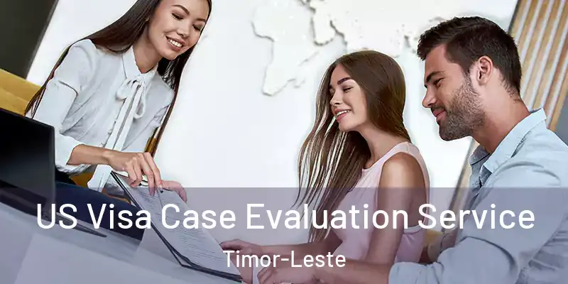  US Visa Case Evaluation Service Timor-Leste