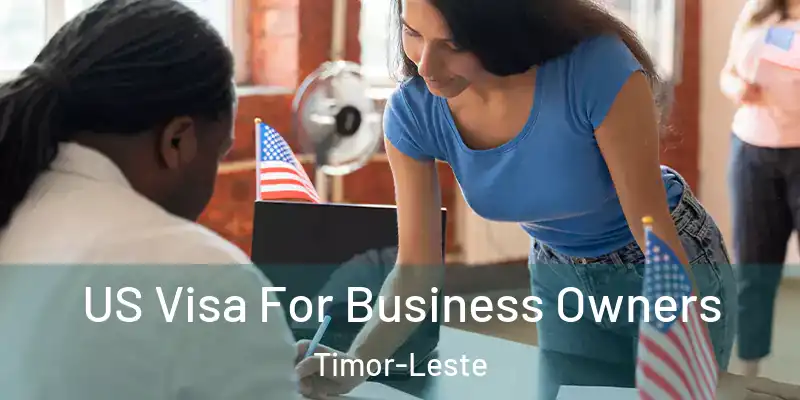  US Visa For Business Owners Timor-Leste