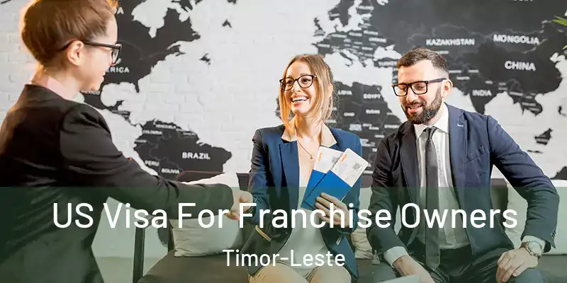  US Visa For Franchise Owners Timor-Leste