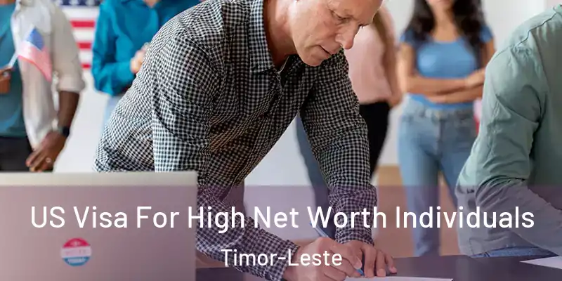  US Visa For High Net Worth Individuals Timor-Leste