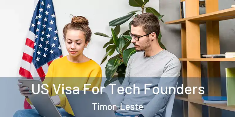  US Visa For Tech Founders Timor-Leste