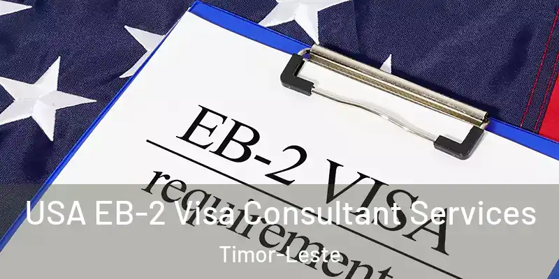  USA EB-2 Visa Consultant Services Timor-Leste